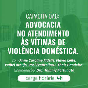 CAPACITA OAB: ADVOCACIA NO ATENDIMENTO ÀS VÍTIMAS DE VIOLÊNCIA DOMÉSTICA